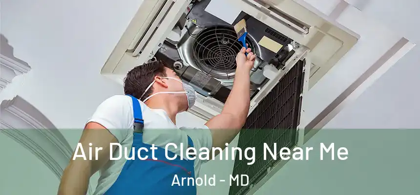  Air Duct Cleaning Near Me Arnold - MD