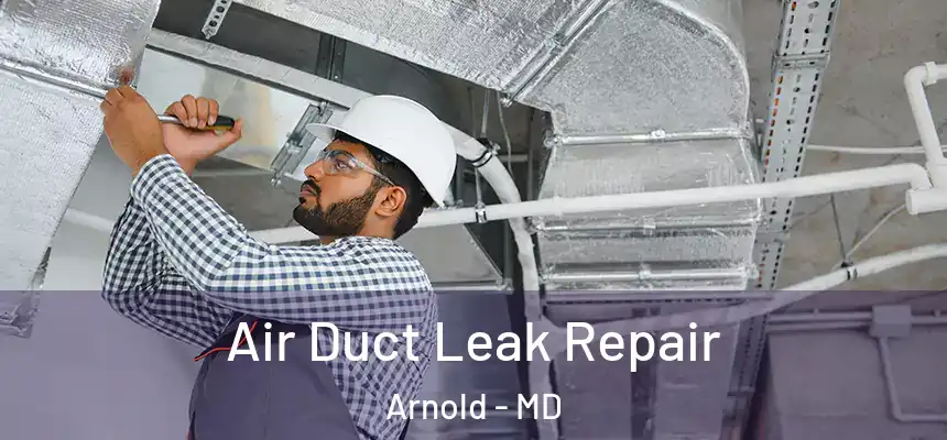  Air Duct Leak Repair Arnold - MD