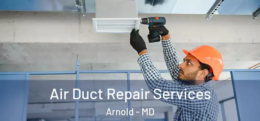  Air Duct Repair Services Arnold - MD