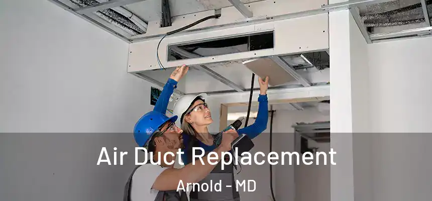 Air Duct Replacement Arnold - MD