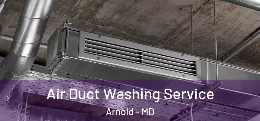  Air Duct Washing Service Arnold - MD