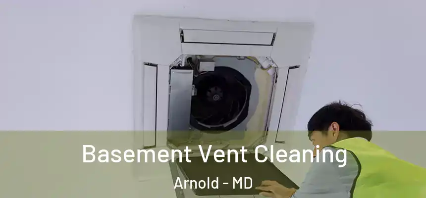 Basement Vent Cleaning Arnold - MD