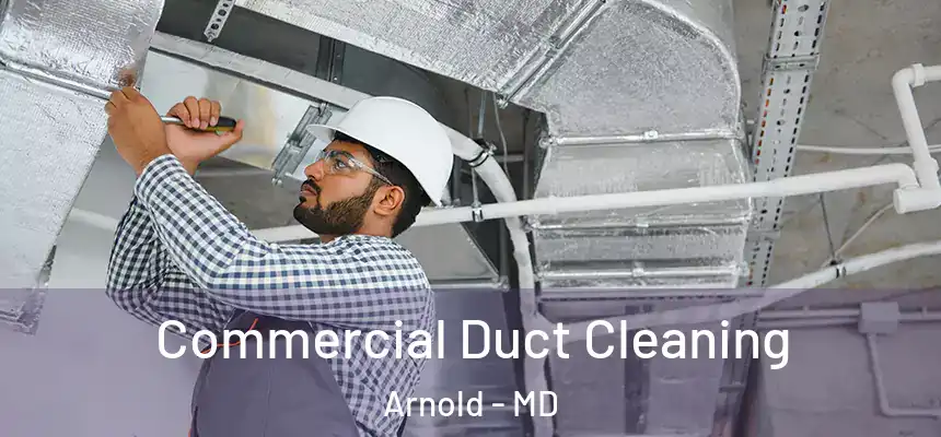  Commercial Duct Cleaning Arnold - MD