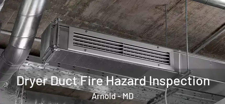  Dryer Duct Fire Hazard Inspection Arnold - MD
