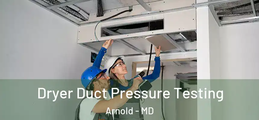  Dryer Duct Pressure Testing Arnold - MD