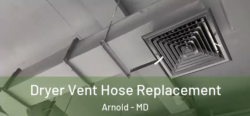  Dryer Vent Hose Replacement Arnold - MD