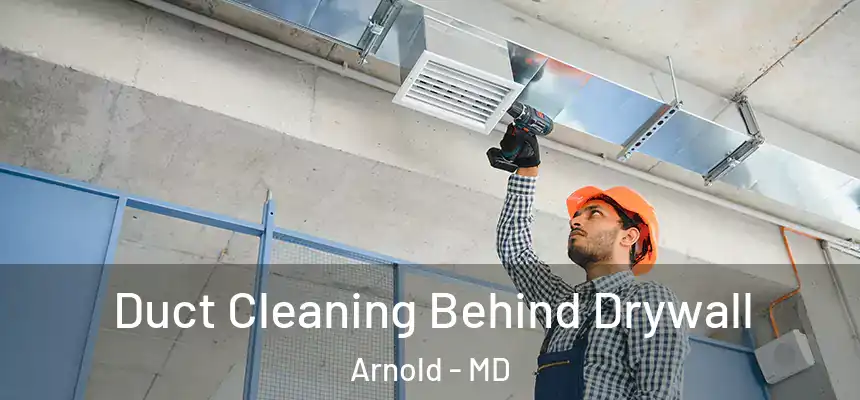  Duct Cleaning Behind Drywall Arnold - MD