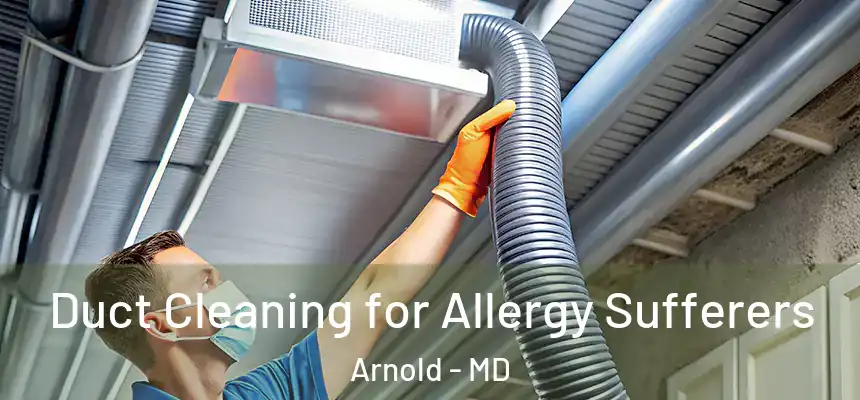  Duct Cleaning for Allergy Sufferers Arnold - MD
