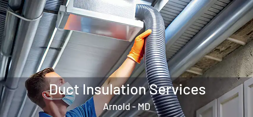  Duct Insulation Services Arnold - MD
