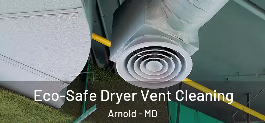  Eco-Safe Dryer Vent Cleaning Arnold - MD