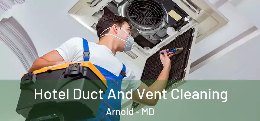  Hotel Duct And Vent Cleaning Arnold - MD
