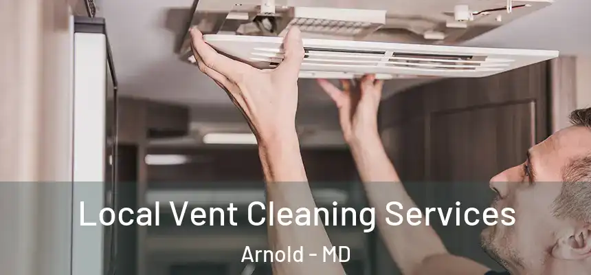 Local Vent Cleaning Services Arnold - MD