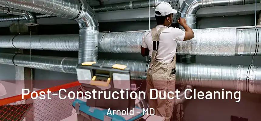  Post-Construction Duct Cleaning Arnold - MD