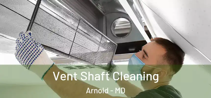  Vent Shaft Cleaning Arnold - MD