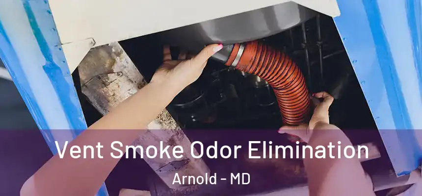  Vent Smoke Odor Elimination Arnold - MD