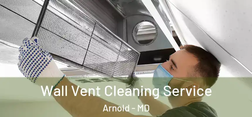  Wall Vent Cleaning Service Arnold - MD