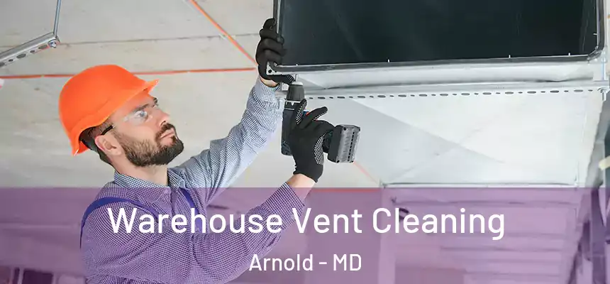 Warehouse Vent Cleaning Arnold - MD